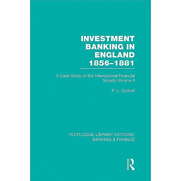Investment Banking in England 1856-1881 (RLE Banking & Finance), Phillip Cottrell