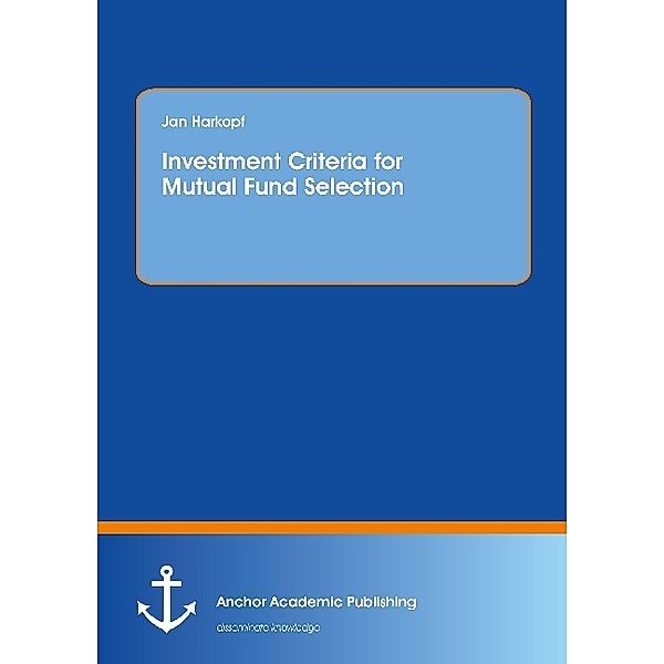 Investment Criteria for Mutual Fund Selection, Jan Harkopf