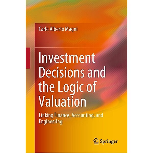 Investment Decisions and the Logic of Valuation, Carlo Alberto Magni