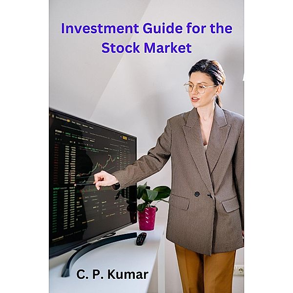 Investment Guide for the Stock Market, C. P. Kumar