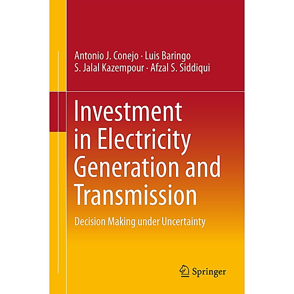 Investment in Electricity Generation and Transmission, Antonio J. Conejo, Luis Baringo, S. Jalal Kazempour, Afzal S. Siddiqui