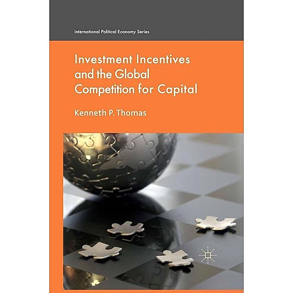 Investment Incentives and the Global Competition for Capital / International Political Economy Series, K. Thomas