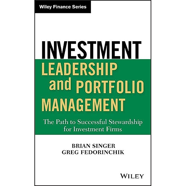 Investment Leadership and Portfolio Management / Wiley Finance Editions, Brian Singer, Greg Fedorinchik