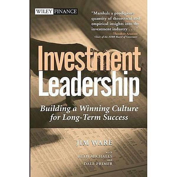 Investment Leadership / Wiley Finance Editions, Jim Ware, Beth Michaels, Dale Primer