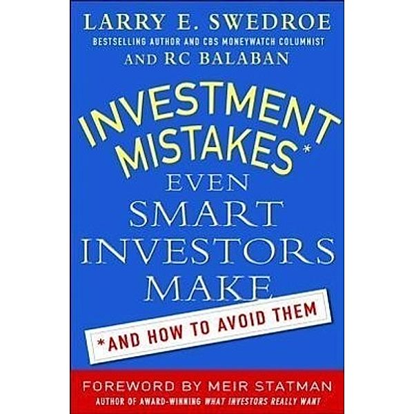 Investment Mistakes Even Smart Investors Make and How to Avoid Them, Larry E. Swedroe, Robert C. Balaban