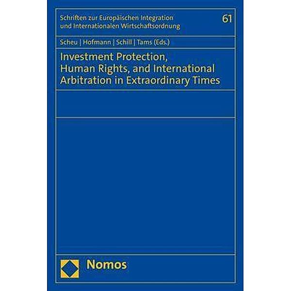 Investment Protection, Human Rights, and International Arbitration in Extraordinary Times