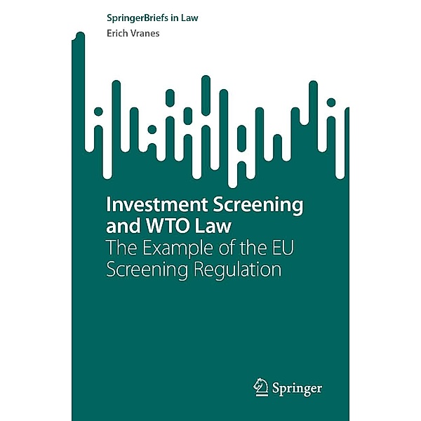 Investment Screening and WTO Law / SpringerBriefs in Law, Erich Vranes
