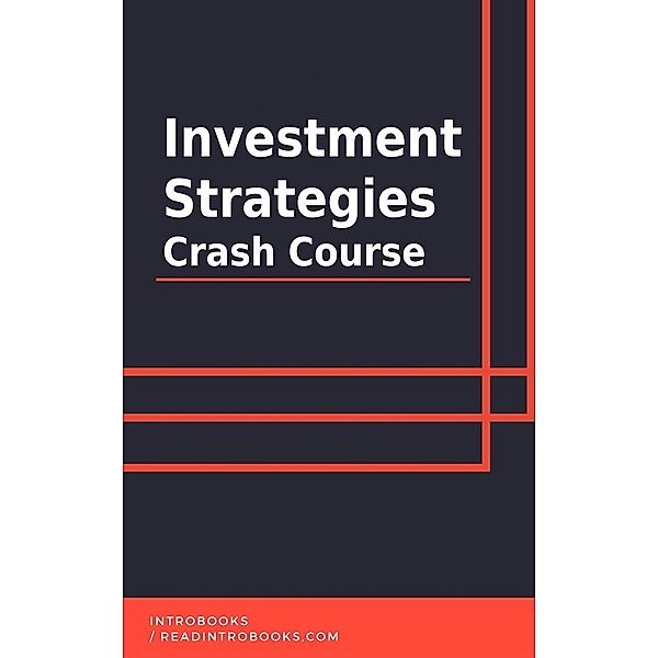 Investment Strategies Crash Course, IntroBooks Team