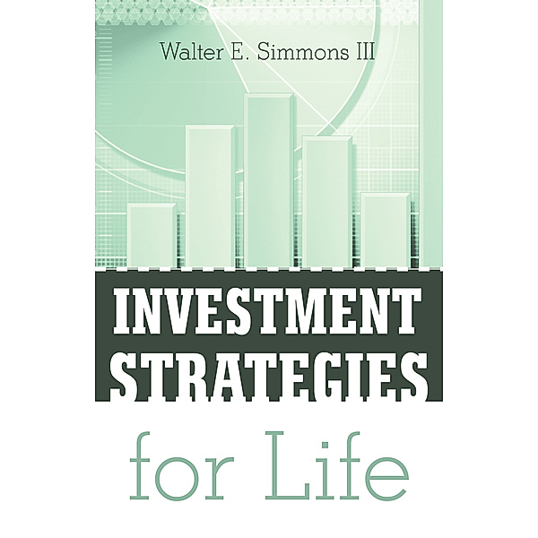 Investment Strategies for Life, Walter E. Simmons III