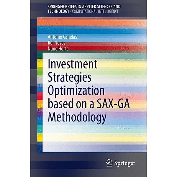 Investment Strategies Optimization based on a SAX-GA Methodology, António M.L. Canelas, Rui F.M.F. Neves, Nuno C.G. Horta