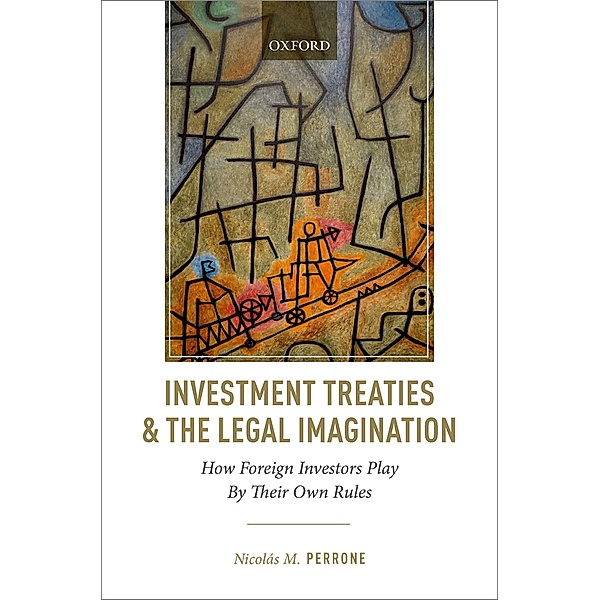 Investment Treaties and the Legal Imagination, Nicolás M. Perrone