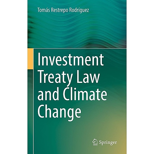 Investment Treaty Law and Climate Change, Tomás Restrepo Rodríguez