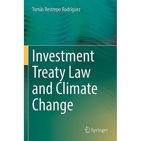 Investment Treaty Law and Climate Change, Tomás Restrepo Rodríguez