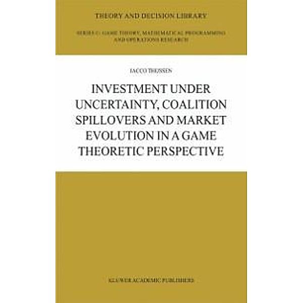 Investment under Uncertainty, Coalition Spillovers and Market Evolution in a Game Theoretic Perspective / Theory and Decision Library C Bd.35, J. H. H Thijssen