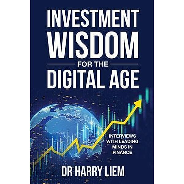 Investment Wisdom For The Digital Age, Harry Liem