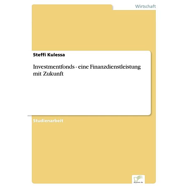 Investmentfonds - eine Finanzdienstleistung mit Zukunft, Steffi Kulessa