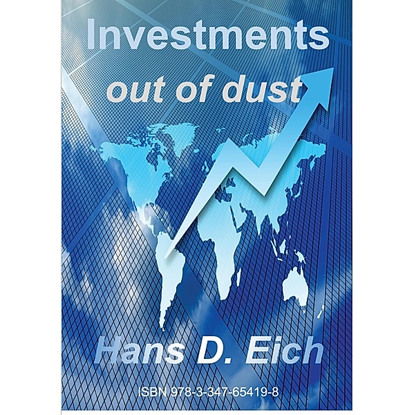 Investments - money out of dust, Hans D. Eich