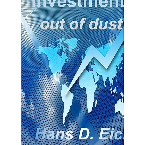 Investments - money out of dust, Hans D. Eich