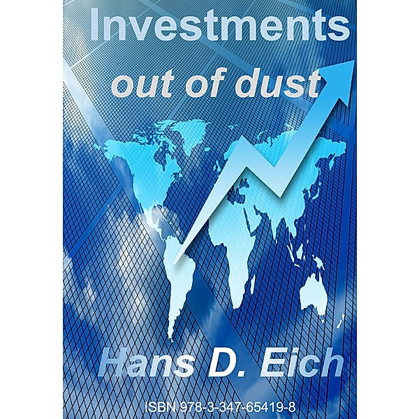 Investments - money out of dust, Hans D. Eich