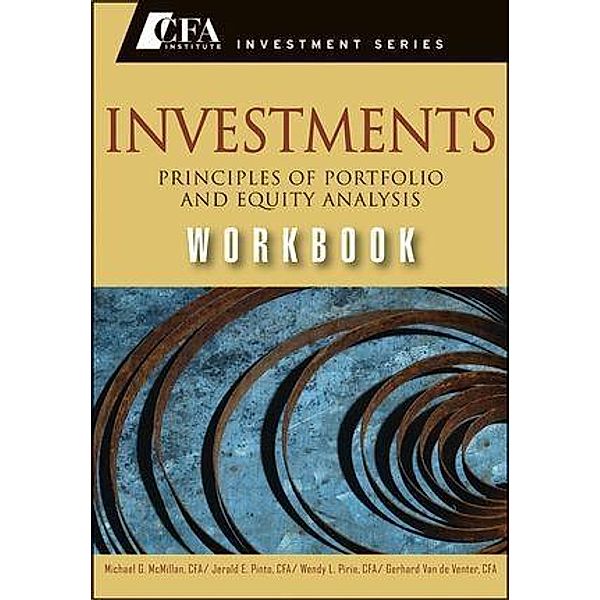 Investments Workbook / The CFA Institute Series, Michael G. Mcmillian, Jerald E. Pinto, Wendy L. Pirie, Gerhard van de Venter