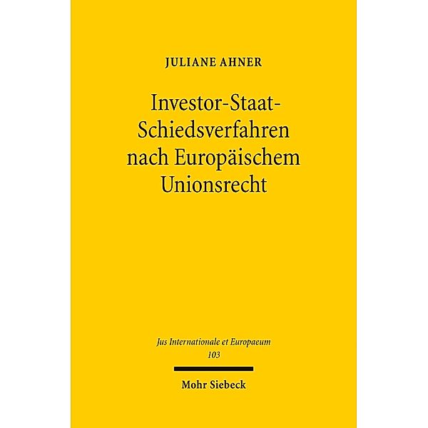 Investor-Staat-Schiedsverfahren nach Europäischem Unionsrecht, Juliane Ahner