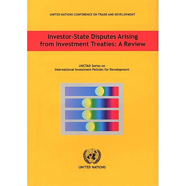 Investor-state Disputes Arising from Investment Treaties / United Nations Conference on Trade and Development (UNCTAD) Series on International Investment Policies for Development