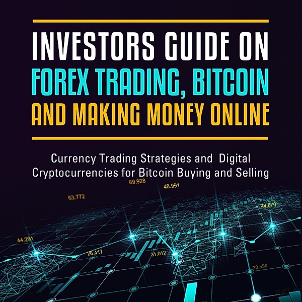 Investors Guide On Forex Trading, Bitcoin and Making Money Online: Currency Trading Strategies and Digital Cryptocurrencies for Bitcoin Buying and Selling, Speedy Publishing