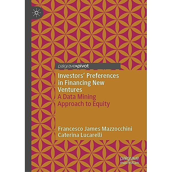 Investors' Preferences in Financing New Ventures / Progress in Mathematics, Francesco James Mazzocchini, Caterina Lucarelli