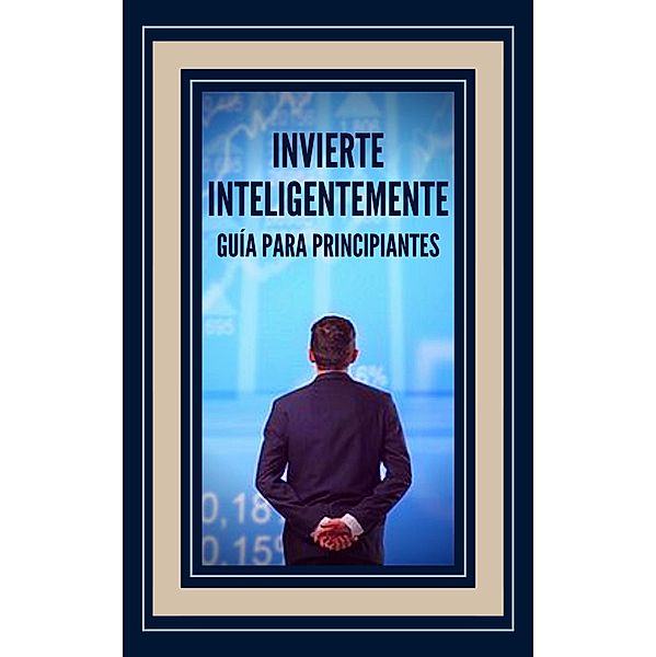 Invierte Inteligentemente Guía Para Principiantes, Mentes Libres