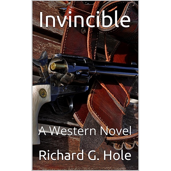Invincible: A Western Novel (Far West, #1) / Far West, Richard G. Hole