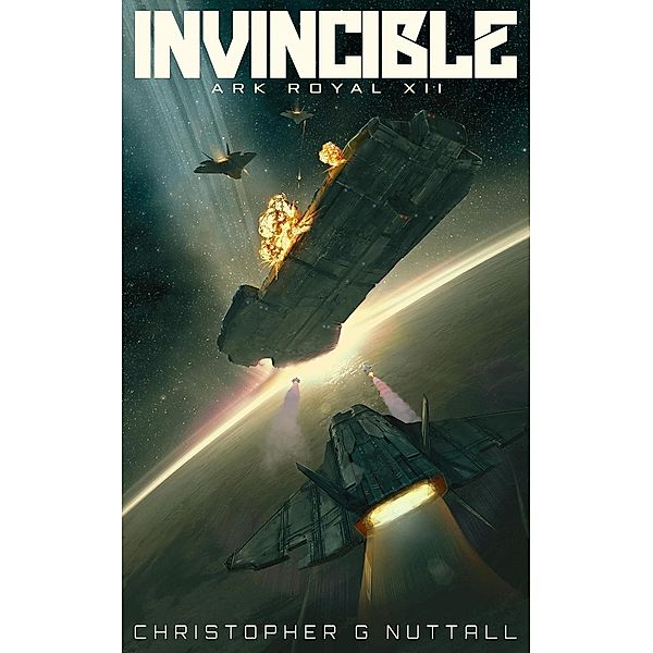 Invincible (Ark Royal, #12), Christopher G. Nuttall