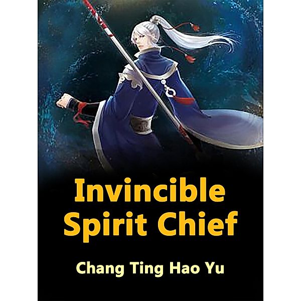 Invincible Spirit Chief, Chang TingHaoYu
