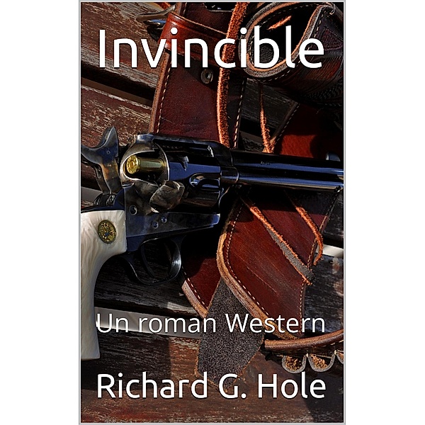 Invincible: Un Roman Western (Far West (f), #1) / Far West (f), Richard G. Hole