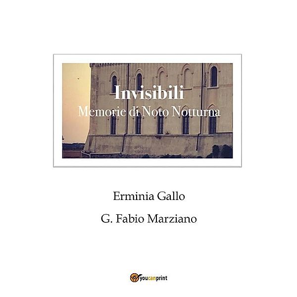 Invisibili. Memorie di Noto notturna, Erminia Gallo, G. Fabio Marziano