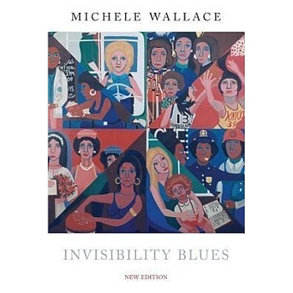 Invisibility Blues: From Pop to Theory, Michele Wallace