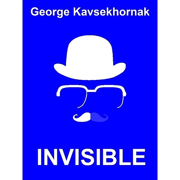 Invisible, George Kavsekhornak