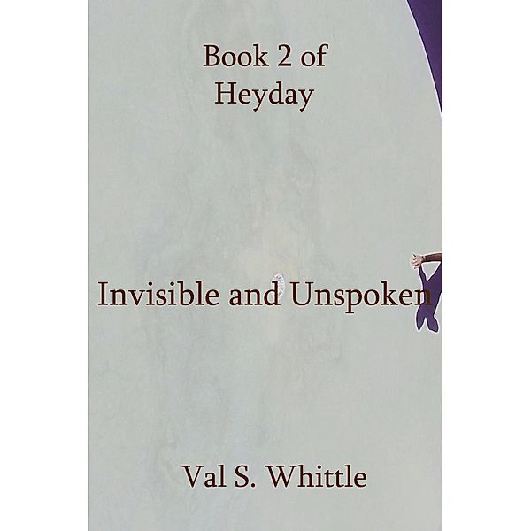 Invisible and Unspoken / Heyday Bd.2, Val S. Whittle