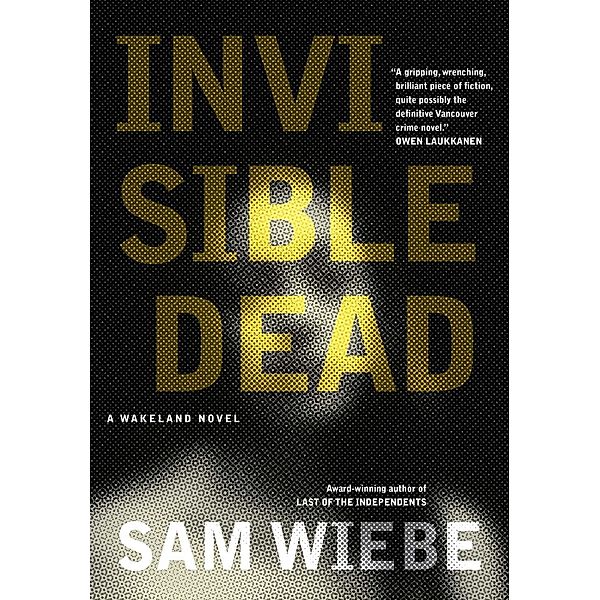 Invisible Dead / Wakeland Novels, The Bd.1, Sam Wiebe