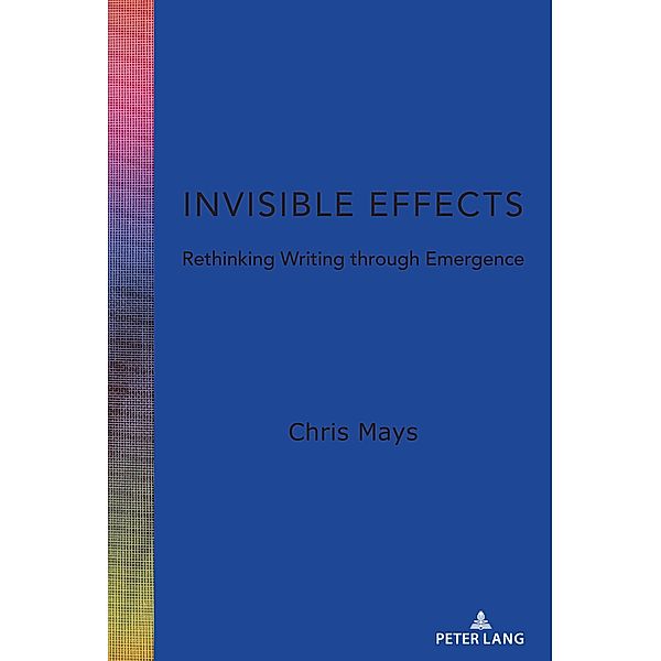 Invisible Effects / Studies in Composition and Rhetoric Bd.16, Chris Mays