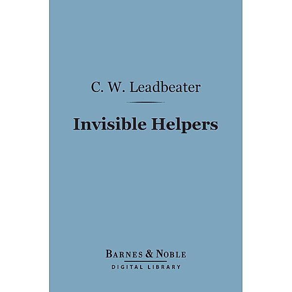 Invisible Helpers (Barnes & Noble Digital Library) / Barnes & Noble, Charles Webster Leadbeater