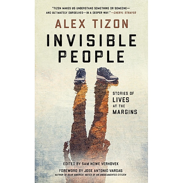 Invisible People: Stories of Lives at the Margins, Alex Tizon, Sam Howe Verhovek