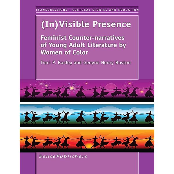 (In)Visible Presence: Feminist Counter-narratives of Young Adult Literature by Women of Color / Transgressions Bd.102, Traci P. Baxley, Genyne Henry Boston