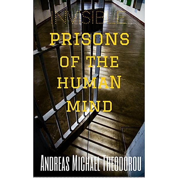 Invisible Prisons of the Human Mind, Andreas Michael Theodorou