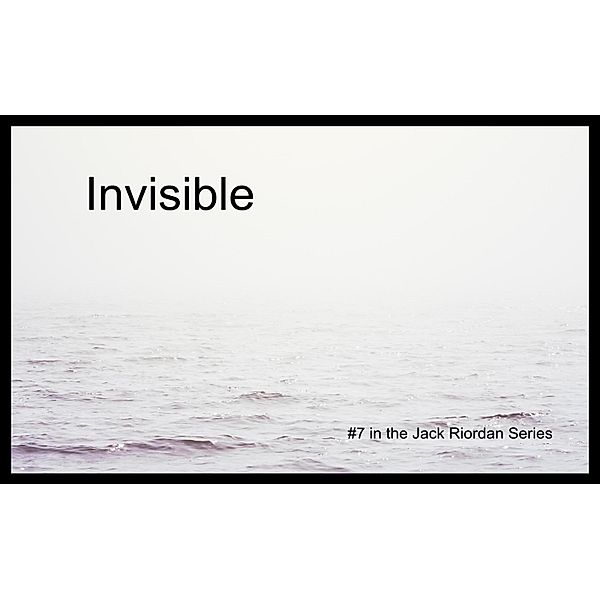 Invisible (The Jack Riordan Stories, #7) / The Jack Riordan Stories, Patrick Ford