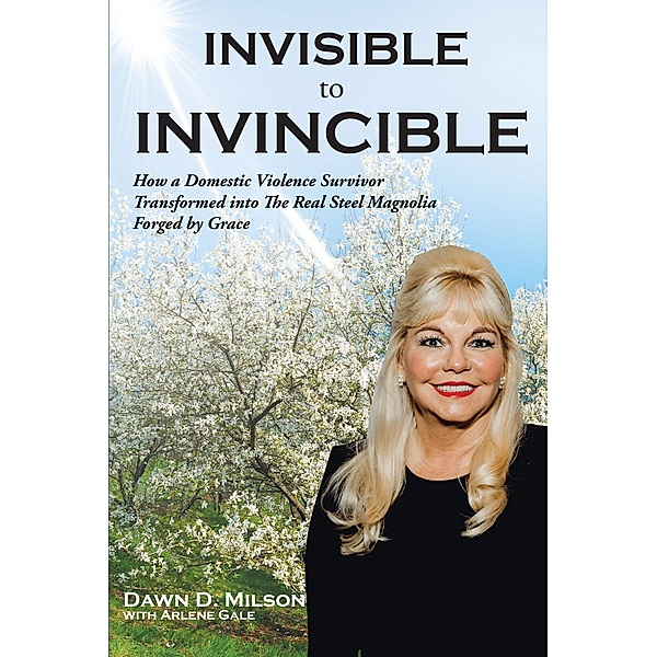 Invisible to Invincible, Dawn D. Milson