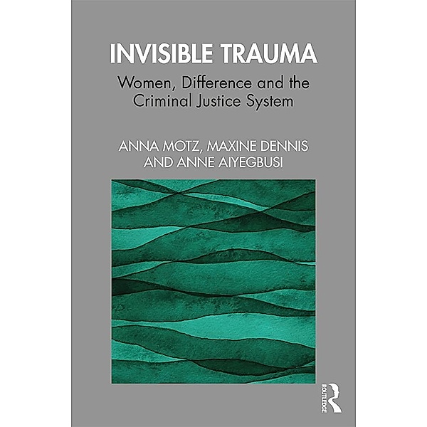 Invisible Trauma, Anna Motz, Maxine Dennis, Anne Aiyegbusi