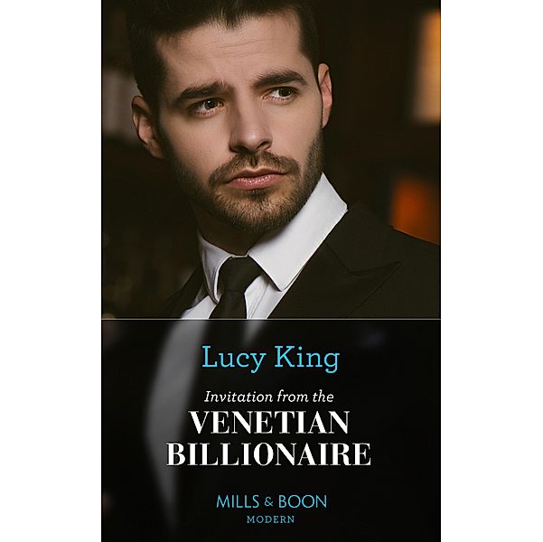 Invitation From The Venetian Billionaire (Lost Sons of Argentina, Book 2) (Mills & Boon Modern), Lucy King