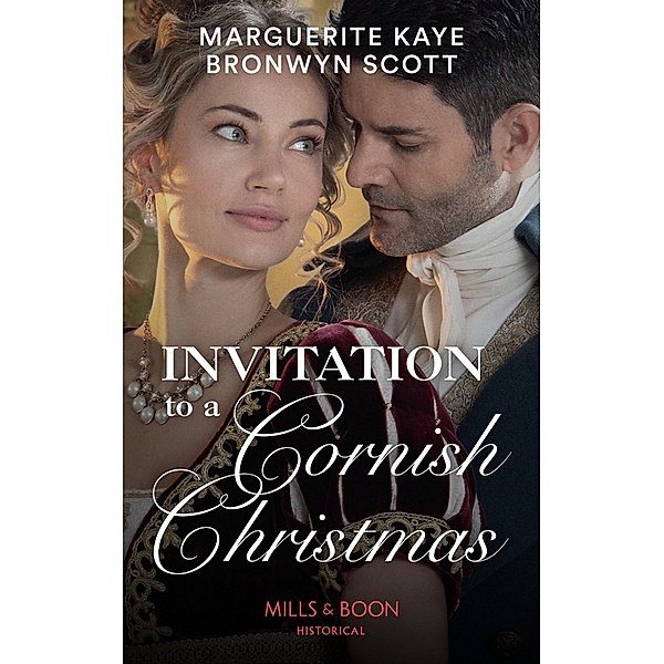 Invitation To A Cornish Christmas: The Captain's Christmas Proposal / Unwrapping His Festive Temptation (Mills & Boon Historical) / Mills & Boon Historical, Marguerite Kaye, Bronwyn Scott