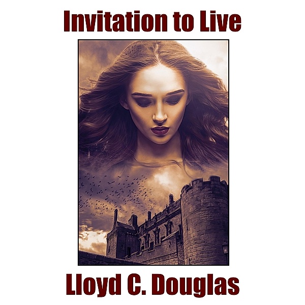 Invitation to Live, Lloyd C. Douglas
