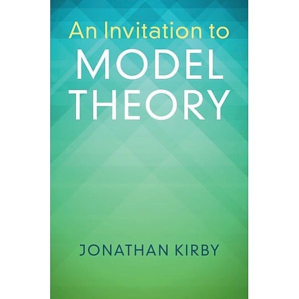 Invitation to Model Theory, Jonathan Kirby